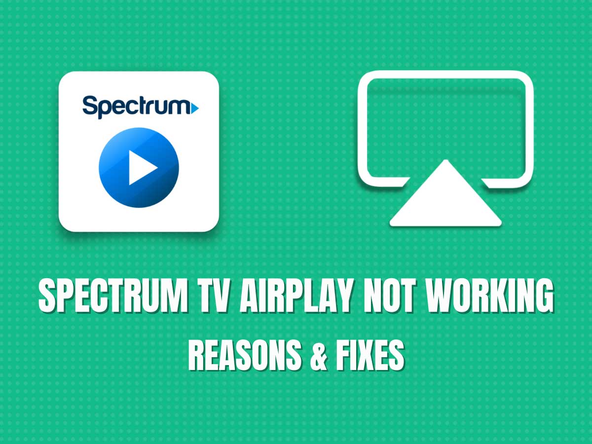 Spectrum TV AirPlay Not Working – Reasons & Fixes